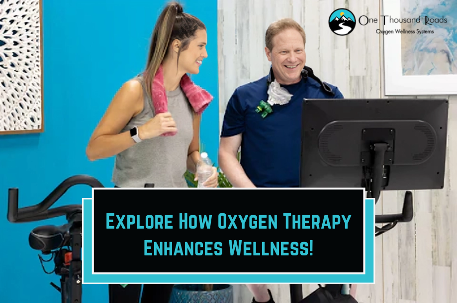 Explore How Oxygen Therapy Enhances Wellness! | One Thousand Roads
