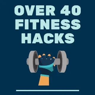 Over 40 Fitness Hacks
